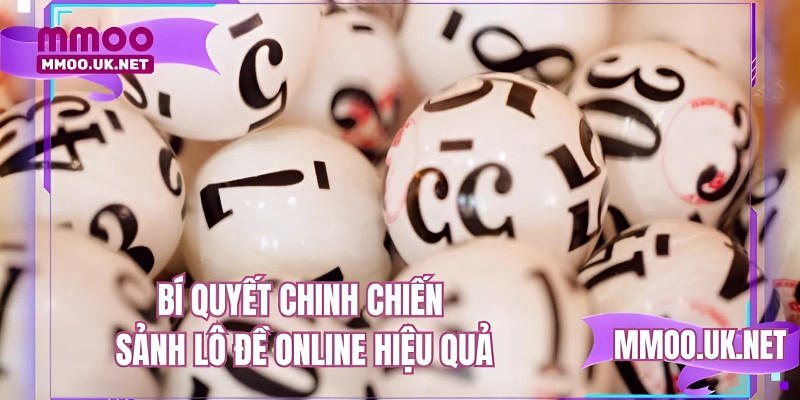 Bí quyết chinh chiến sảnh lô đề online hiệu quả