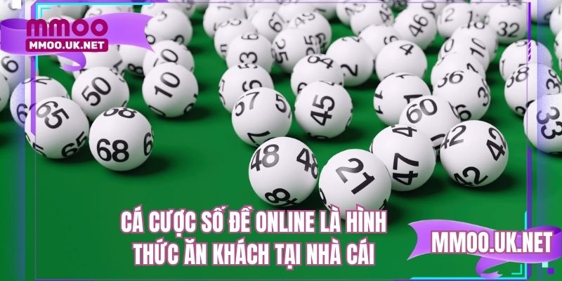 Cá cược số đề online là hình thức ăn khách tại nhà cái