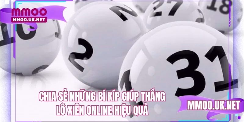 Chia sẻ những bí kíp giúp thắng lô xiên online hiệu quả