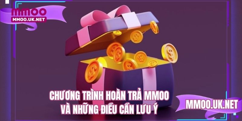Chương trình hoàn trả MMOO và những điều cần lưu ý