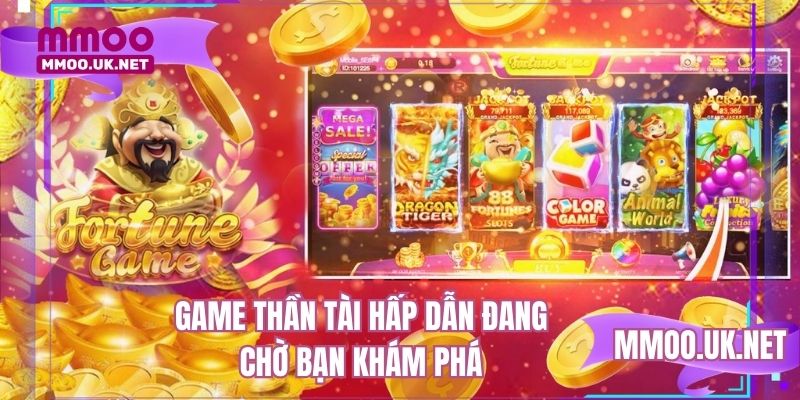 Game Thần Tài hấp dẫn đang chờ bạn khám phá