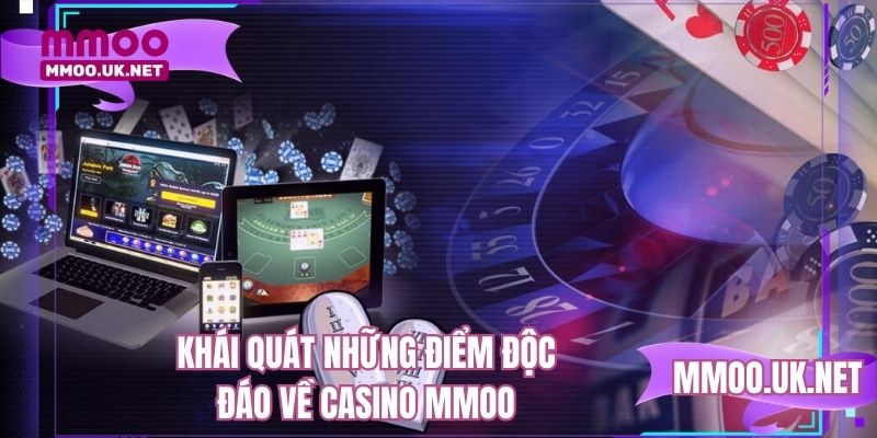 Khái quát những điểm độc đáo về casino MMOO