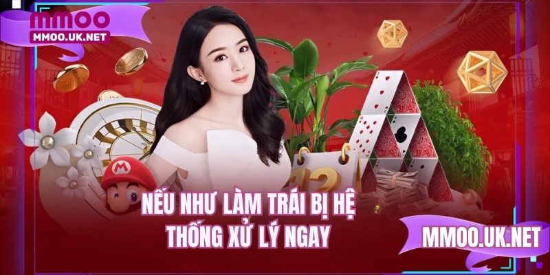 Nếu như làm trái bị hệ thống xử lý ngay