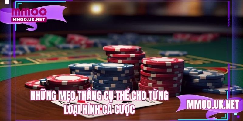 Những mẹo thắng cụ thể cho từng loại hình cá cược