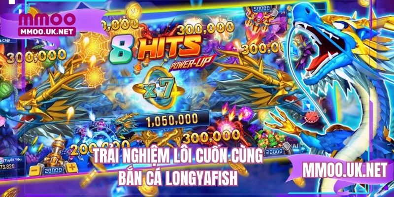 Trải nghiệm lôi cuốn cùng bắn cá LongYaFish