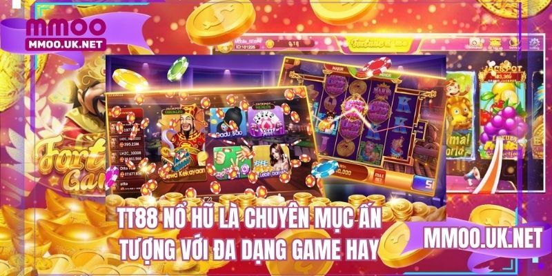 TT88 nổ hũ là chuyên mục ấn tượng với đa dạng game hay